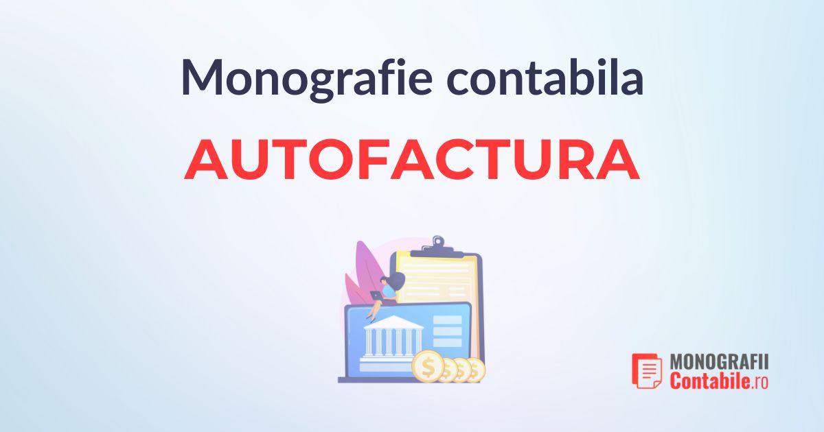 autofactura-monografie-si-reglementari-cheie